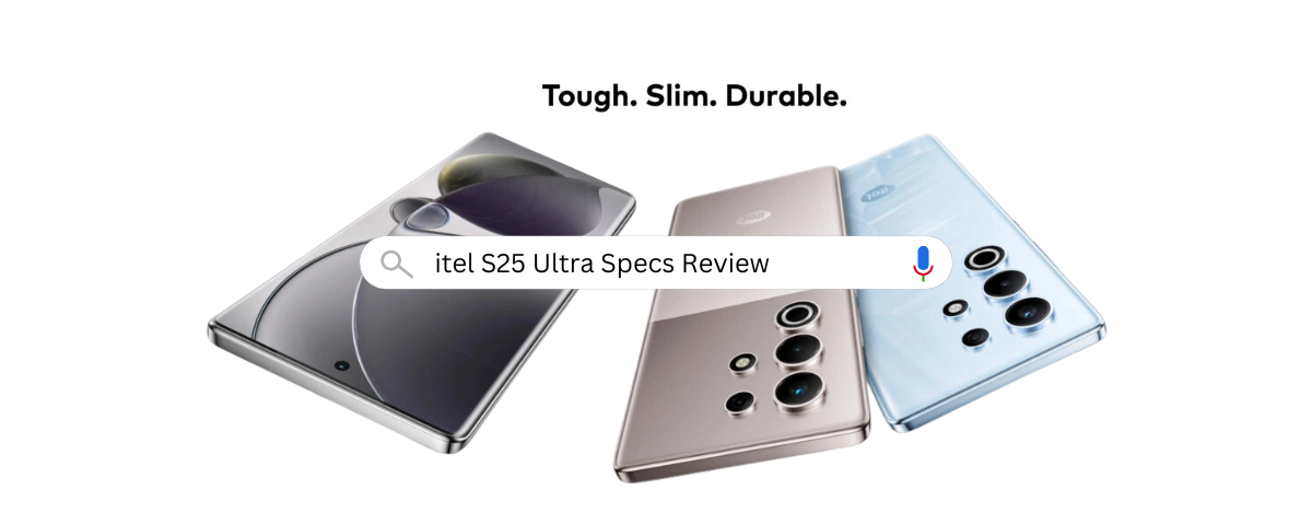 itel S25 Ultra Specs Review A Closer Look at Its Innovations - Hafeez Center Blogs